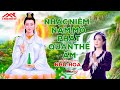 Nhạc Niệm Nam Mô Phật Quán Thế Âm - Sáng Tác &amp; Trình Bày NHƯ HOA | Nhạc Niệm Giúp Tâm Thanh Tịnh