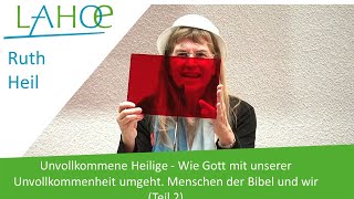 21.01.2023 Ruth Heil: Wie Gott mit unserer Unvollkommenheit umgeht. Menschen der Bibel und wir