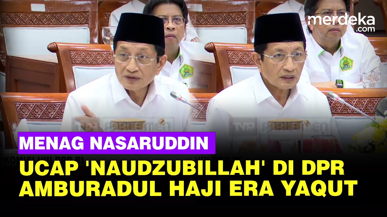 Haji Era Yaqut Amburadul Bikin DPR Resah, Menag Nasaruddin Bergetar Ucap 'Naudzubillah'