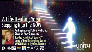 A Life Healing Yoga, Science is Awakening to Faith Healing, Part 3 at Unity of Boulder (3-5-23)