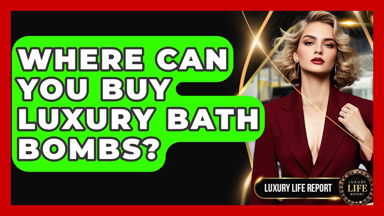 Where Can You Buy Luxury Bath Bombs? - Luxury Life Report