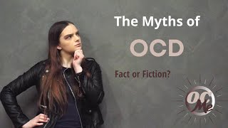Fact or Fiction - Breaking Down the Myths of OCD (From Someone Who Has OCD)