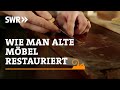 Wie man alte Möbel restauriert | SWR Handwerkskunst