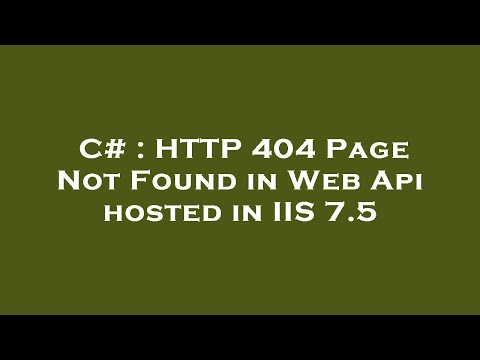 C# : HTTP 404 Page Not Found in Web Api hosted in IIS 7.5