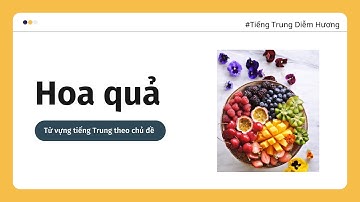 Từ vựng tiếng Trung chủ đề hoa quả | Fruits in Chinese | 水果