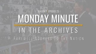 Monday Minute (Season 7) Ep 25 - Farewell Address to the Nation