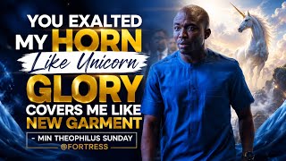 YOU EXALTED MY HORN LIKE UNICORN-GLORY COVERS ME LIKE NEW GARMENT -MIN THEOPHILUS SUNDAY @FORTRESS 