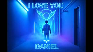 DANIEL. –I LOVE YOU