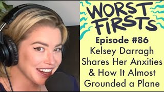 Kelsey Darragh Almost Landed a Plane With Her Anxiety | Worst Firsts Podcast with Brittany Furlan