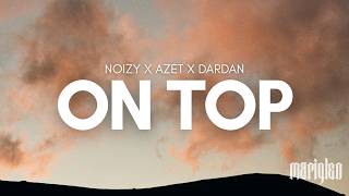 Noizy x Azet x Dardan - On Top (Teksti/Lyrics)🎵