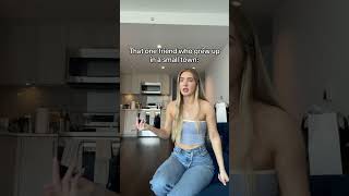 That One Friend Who Grew Up In A Small Town