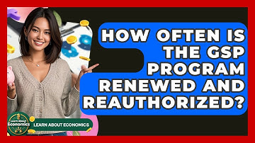 How Often Is The GSP Program Renewed And Reauthorized? - Learn About Economics