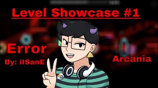 Error by iISanE and Arcania | Level Showcase + In-Depth Level Review | Geometry Dash