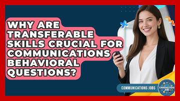 Why Are Transferable Skills Crucial For Communications Behavioral Questions? - Communications Jobs