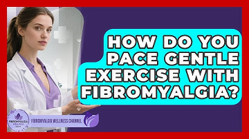 How Do You Pace Gentle Exercise With Fibromyalgia? - Fibromyalgia Wellness Channel