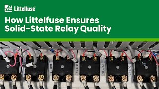 How Littelfuse Ensures Solid-State Relay Quality