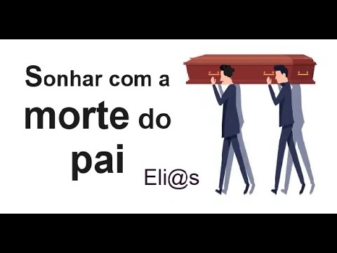 SONHAR COM A MORTE DO PAI significado - YouTube