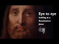 Eye to eye, looking at a Renaissance Jesus