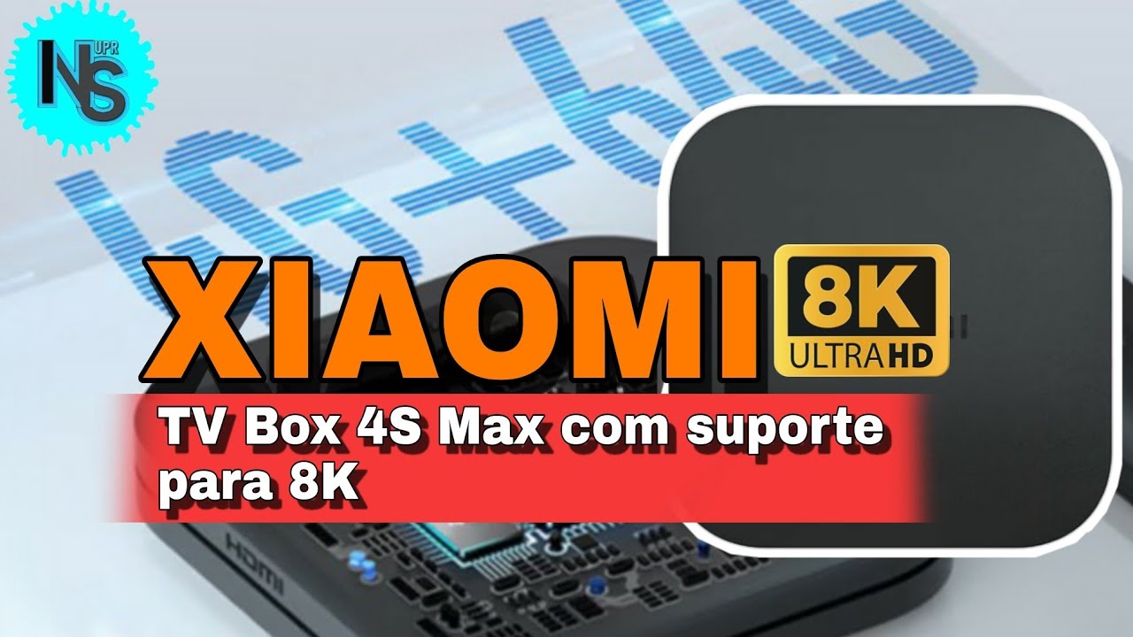 Xiaomi Mi Box 4S Max | Nova TV Box com Resolução 8K e 64 GB de