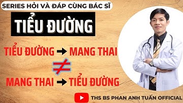 PHÂN BIỆT BỊ TIỂU ĐƯỜNG RỒI MANG THAI VÀ MANG THAI RỒI BỊ TIỂU ĐƯỜNG | THS BS PHAN ANH TUẤN OFFICIAL
