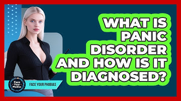 What Is Panic Disorder And How Is It Diagnosed? - Face Your Phobias