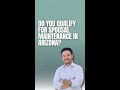 Do You Qualify for Spousal Maintenance in Arizona?