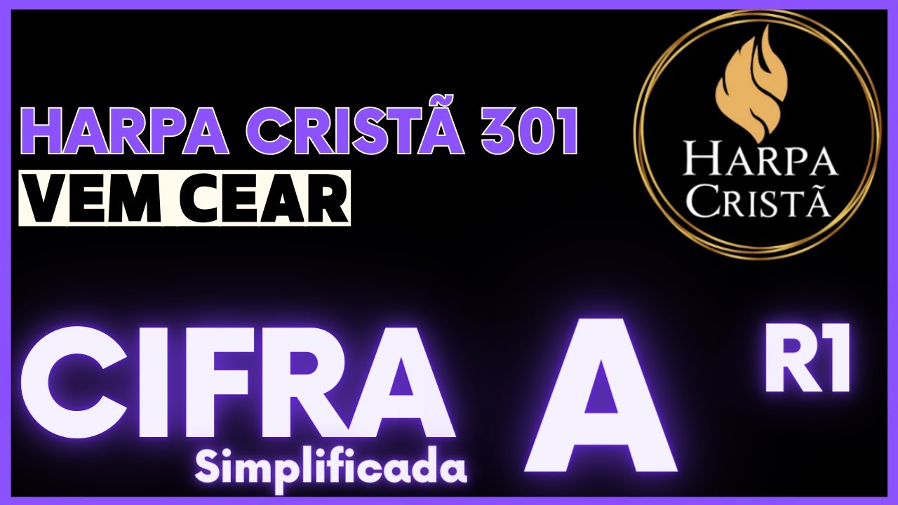 Vem Cear - Harpa Cristã 301 - CIFRA SIMPLIFICADA