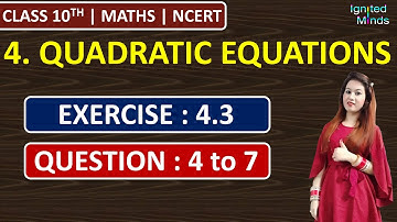 Class 10th Maths | Exercise 4.3 (Q4, Q5, Q6, Q7) | Chapter 4 - Quadratic Equations | NCERT