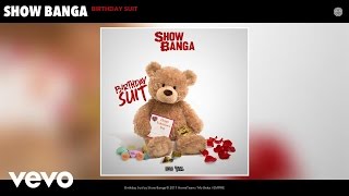 Show Banga - Birthday Suit (Audio)