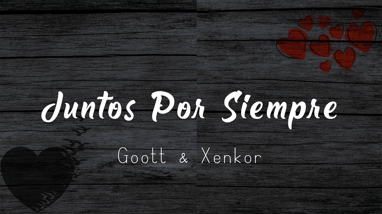 JUNTOS POR SIEMPRE LYRIC VIDEO (FEAT.XENKOR) GOOTT YouTube JUNTOS POR SIEMPRE LYRIC VIDEO (FEAT.XENKOR) GOOTT YouTube