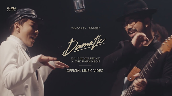 [Damatic] ระหว่างเรา...คืออะไร - ดา เอ็นโดรฟิน x THE PARKINSON [Official MV]