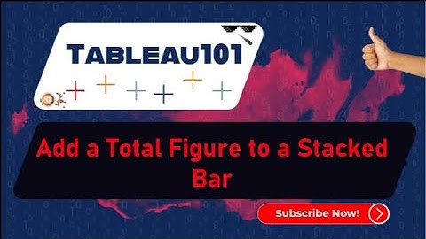 [TABLEAU] How to Add a Total Figure to a Stacked Bar