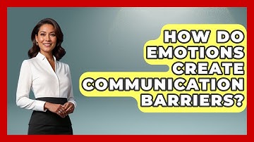 How Do Emotions Create Communication Barriers? - The Personal Growth Path