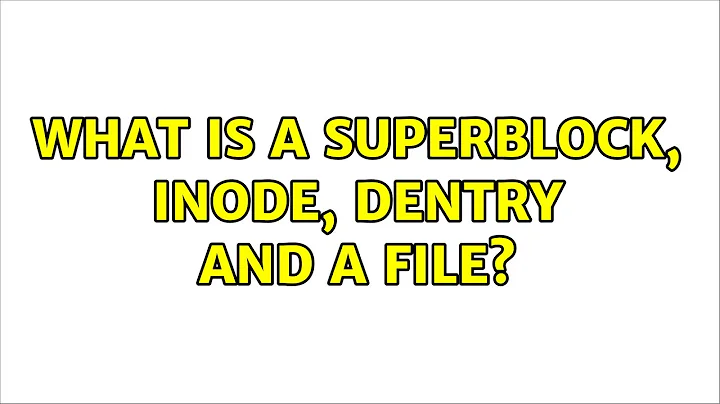 Unix & Linux: What is a Superblock, Inode, Dentry and a File? (5 Solutions!!)