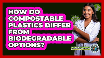 How Do **compostable Plastics** Differ From Biodegradable Options? - Earth Science Answers