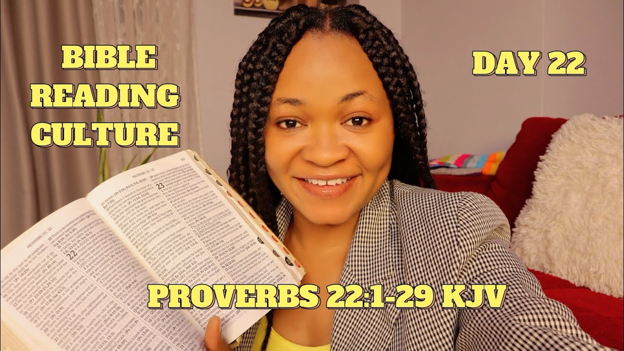 DAY 22 BIBLE READING CULTURE PROVERBS 22 1 29 KJV YouTube DAY 22 BIBLE READING CULTURE PROVERBS 22 1 29 KJV YouTube