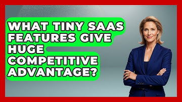 What Tiny SaaS Features Give Huge Competitive Advantage? - The SaaS Pros Breakdown