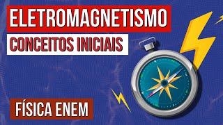 ELETROMAGNETISMO: conceitos iniciais | Física para o Enem | Flaverson Messias Batista