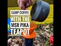 Camp Coffee with the MSR Pika Teapot Review