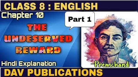 THE UNDESERVED REWARD | PART 1 | BY PREMCHAND | CHAPTER 10 | CLASS 8 | DAV | EXPLAINED IN HINDI