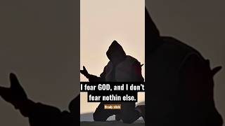 I fear god, and I don’t fear nothing else. Resimi