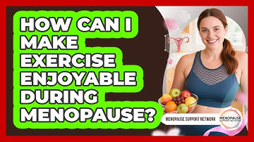 How Can I Make Exercise Enjoyable During Menopause?