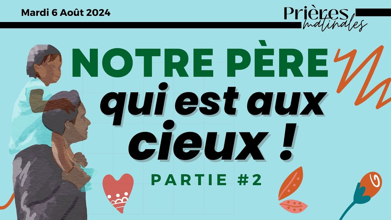 NOTRE PÈRE QUI EST AUX CIEUX - Partie 2 - Prière matinale du Mardi 6