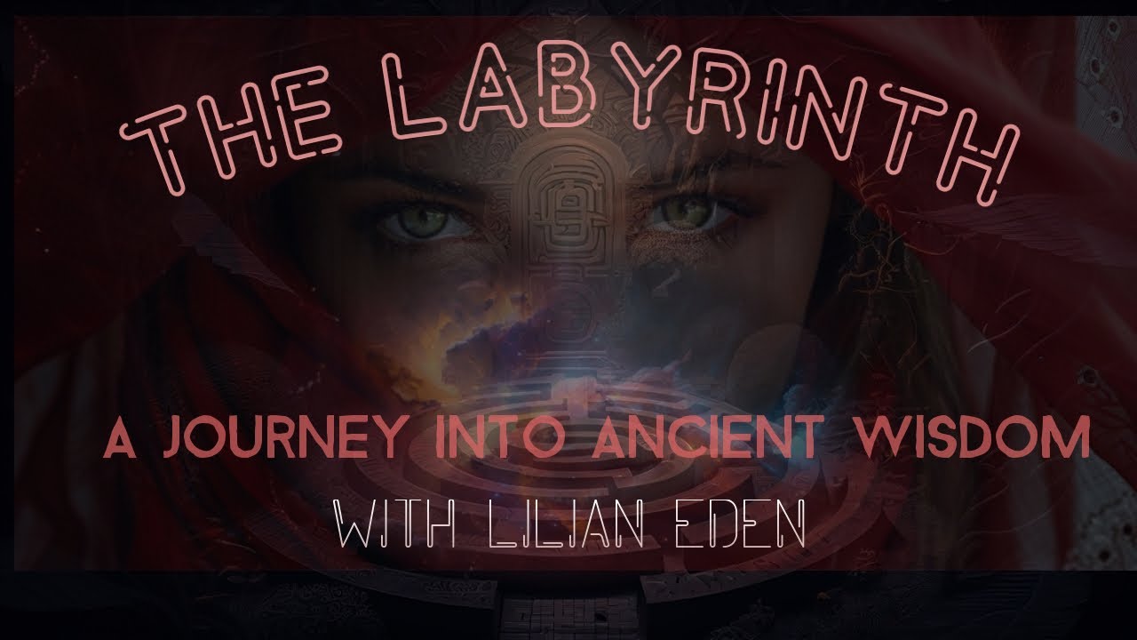 THE LABYRINTH- A Journey Into Ancient Wisdom w/LILIAN EDEN - YouTube