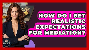 How Do I Set Realistic Expectations For Mediation? - Get Divorce Answers