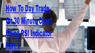 How To Day Trade On 30 Minute Chart Using RSI Indicator Part 1