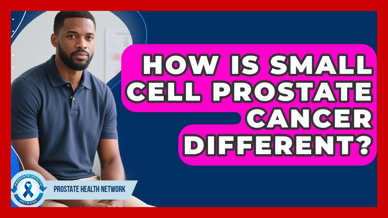 How Is Small Cell Prostate Cancer Different? - Prostate Health Network