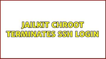 jailkit chroot terminates ssh login