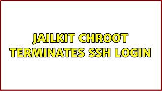 jailkit chroot terminates ssh login Net Worth