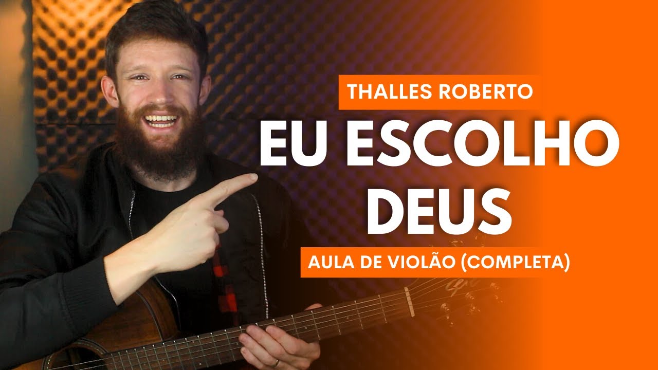 COMO TOCAR EU ESCOLHO DEUS do Thalles Roberto no Violão (Aula de Violão completa) LEIQS